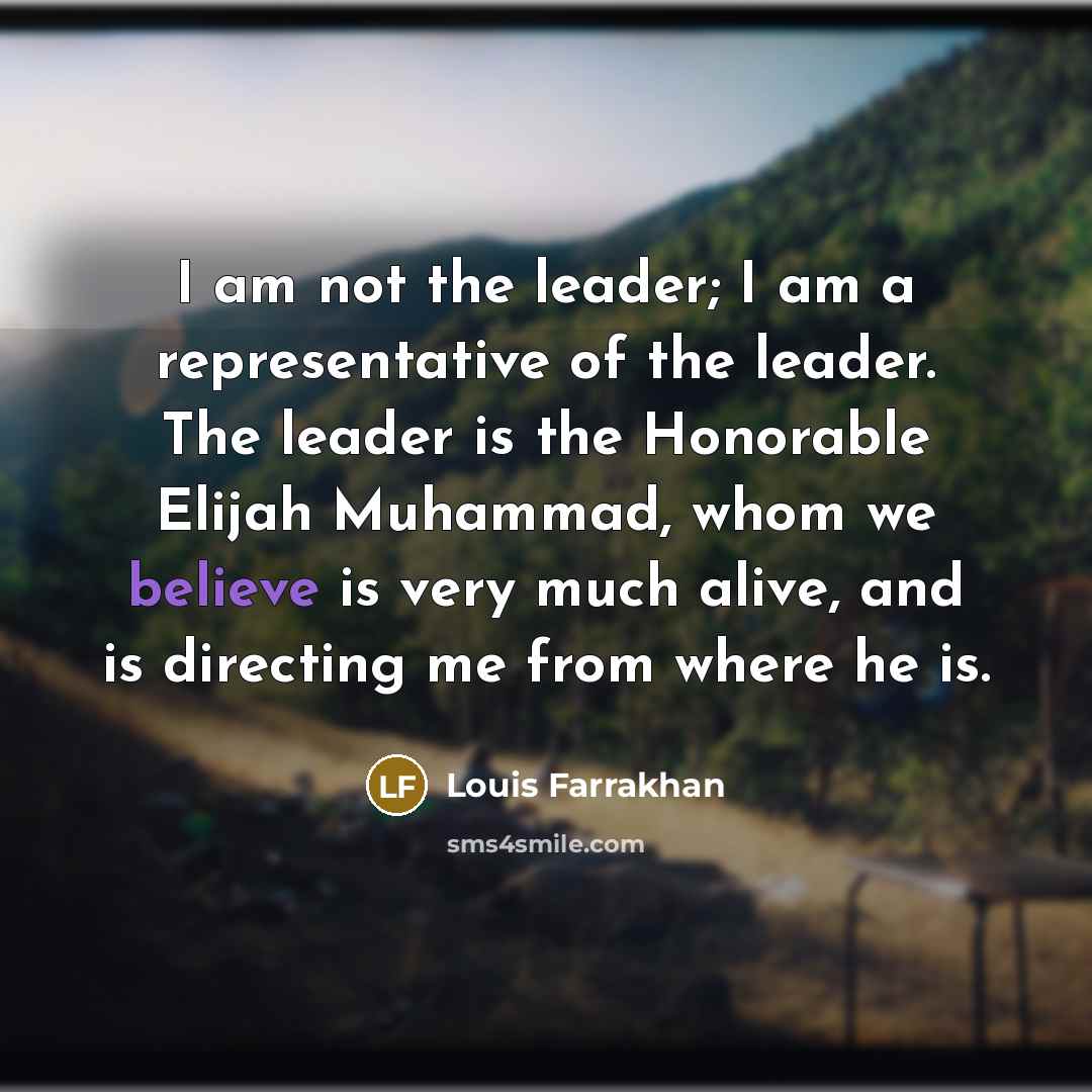 “I am not the leader; I am a representative of…” quote by Louis Farrakhan