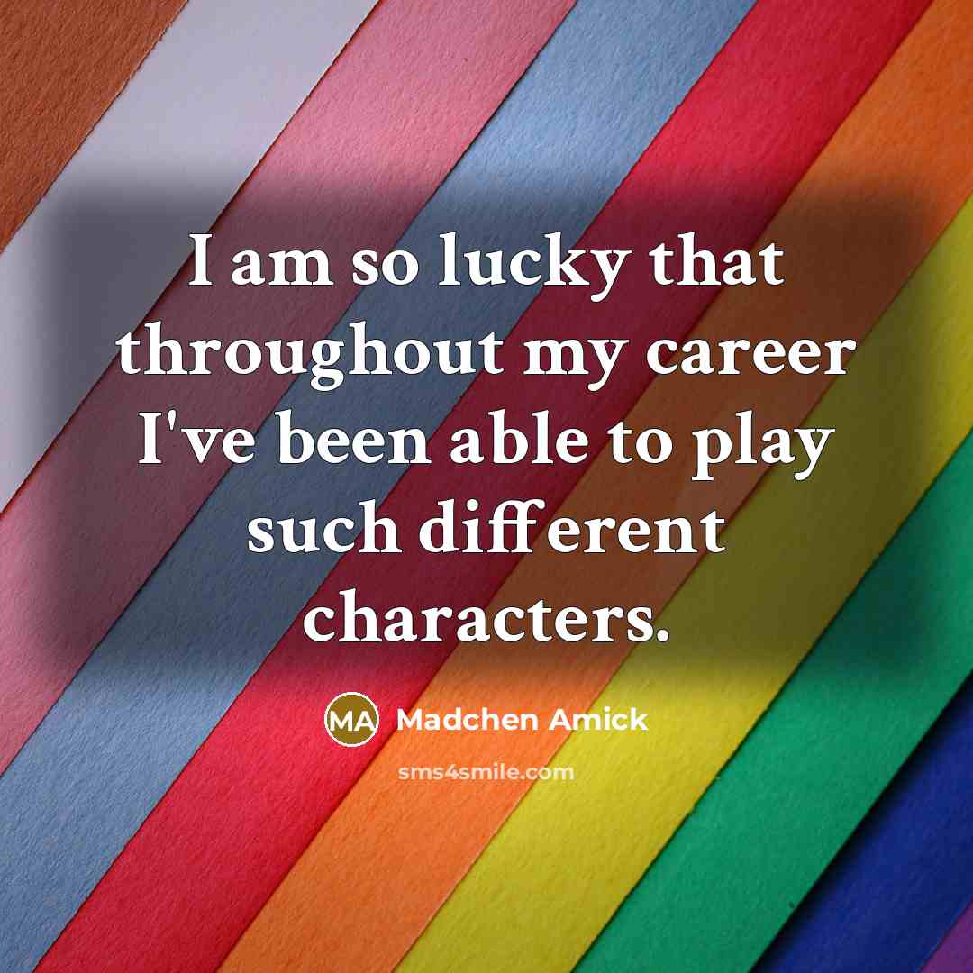 “I am so lucky that throughout my career I've been…” quote by Madchen Amick