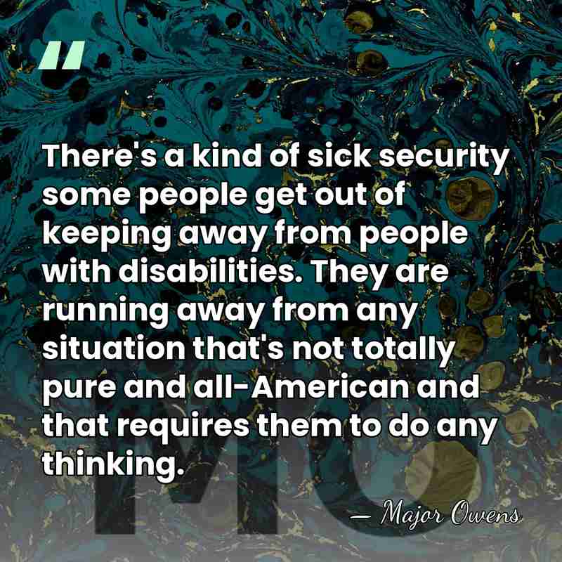 There's a kind of sick security some people get out of keeping&hellip; - Major Owens