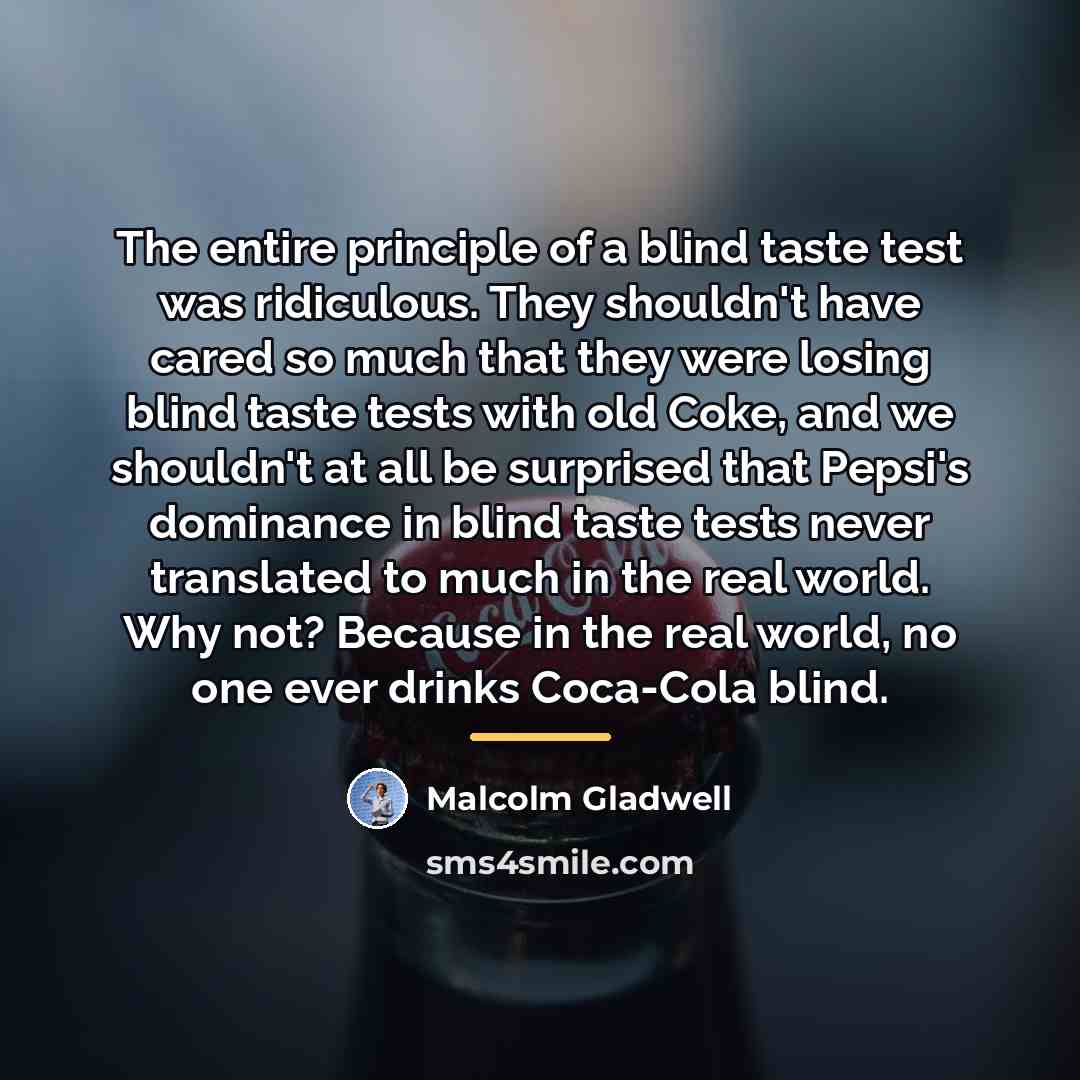 “The entire principle of a blind taste test was ridiculous.…” quote by Malcolm Gladwell