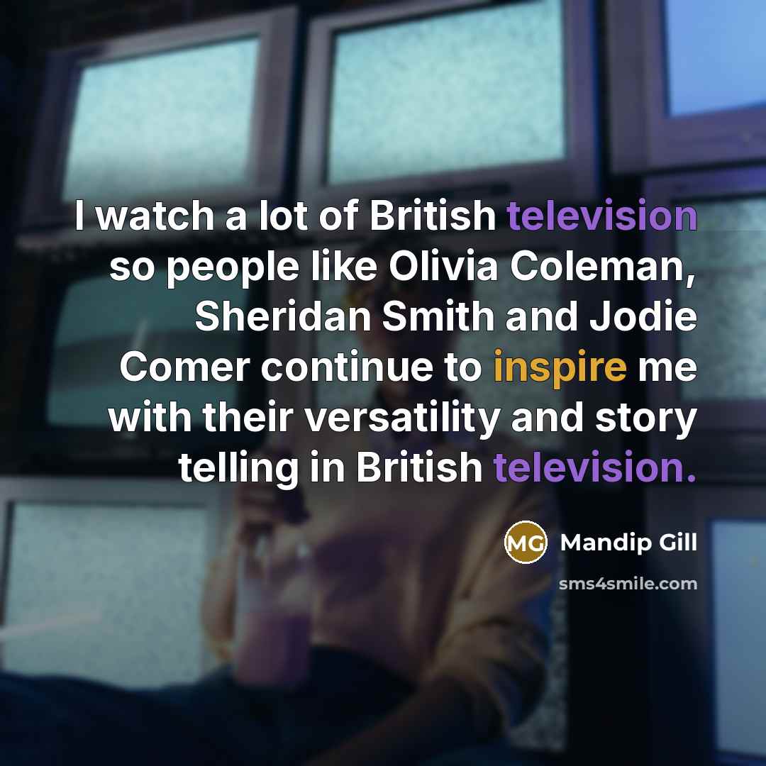 “I watch a lot of British television so people like…” quote by Mandip Gill