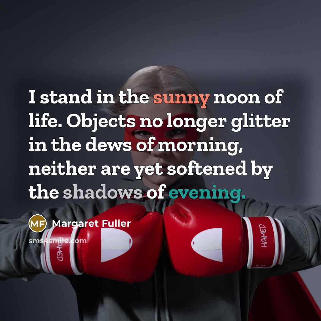 “I stand in the sunny noon of life. Objects no…” quote by Margaret Fuller