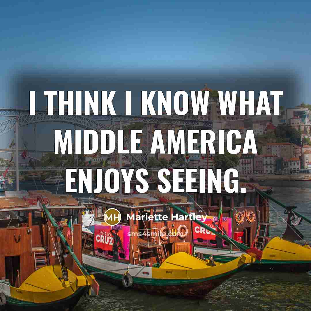 “I think I know what middle America enjoys seeing.…” quote by Mariette Hartley
