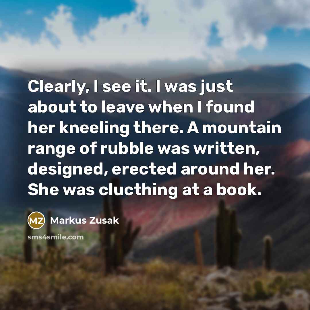 “Clearly, I see it. I was just about to leave…” quote by Markus Zusak