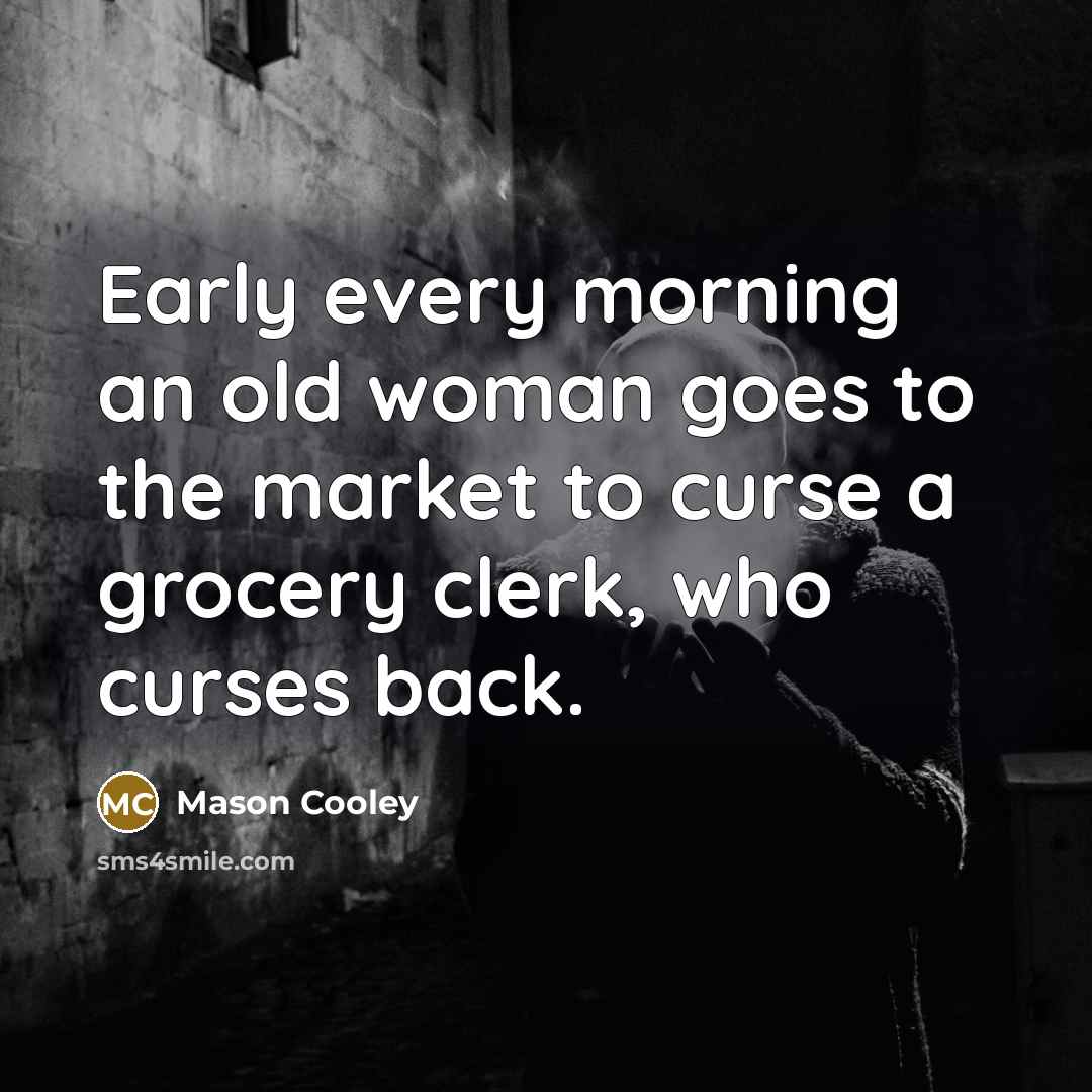 “Early every morning an old woman goes to the market…” quote by Mason Cooley
