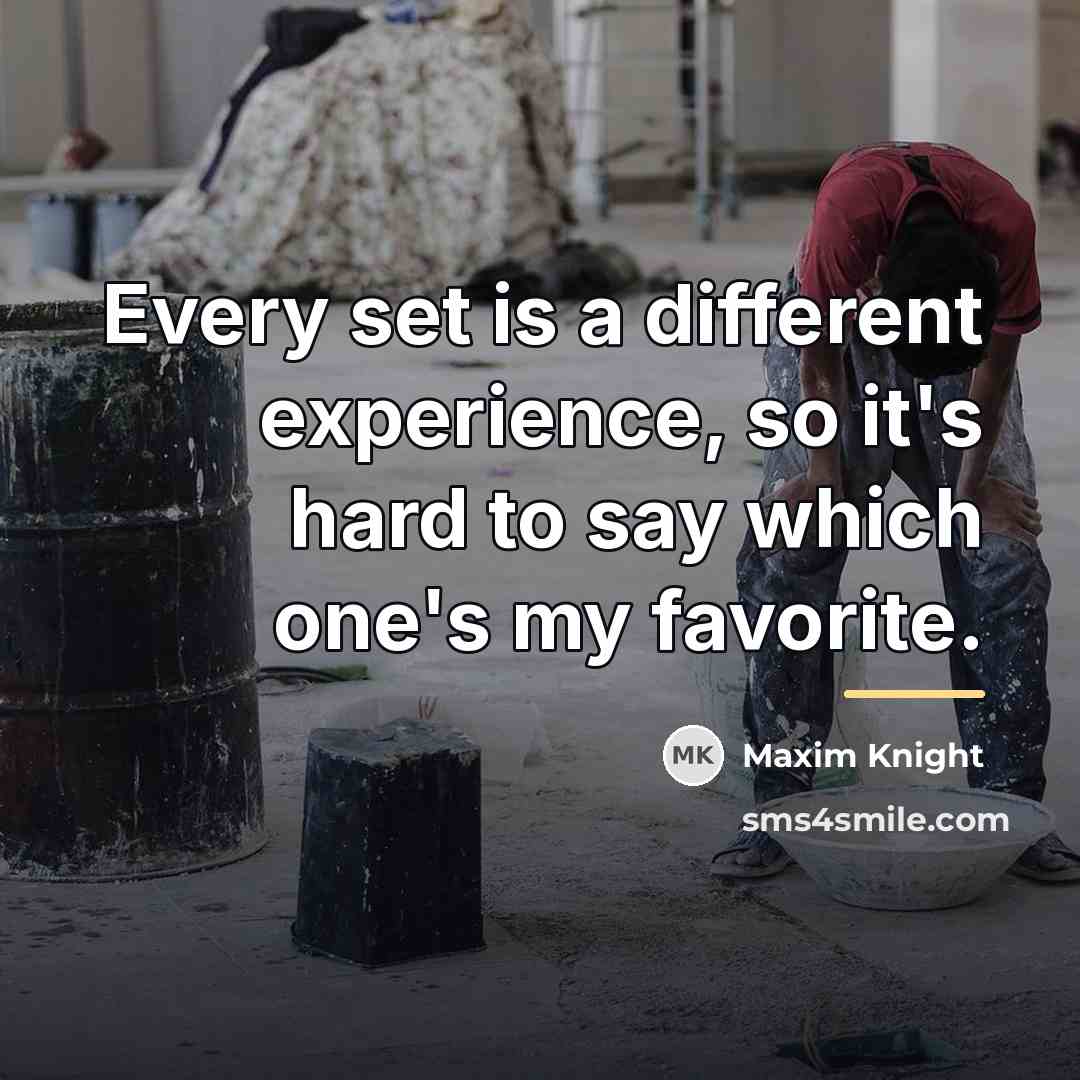 “Every set is a different experience, so it's hard to…” quote by Maxim Knight