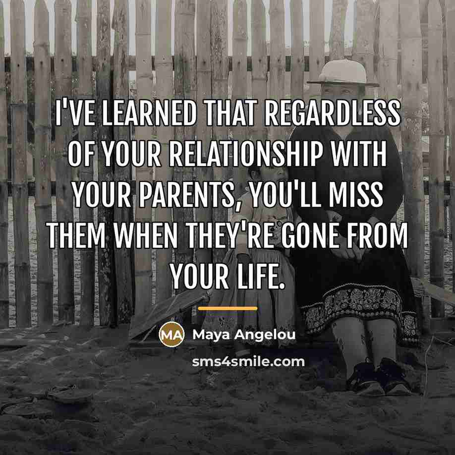 “I've learned that regardless of your relationship with your parents,…” quote by Maya Angelou