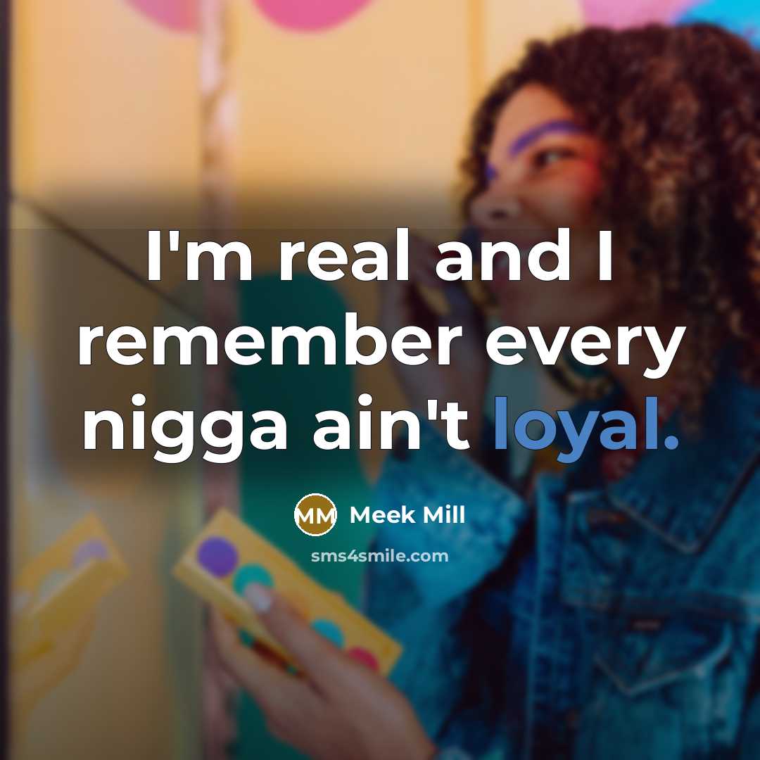 “I'm real and I remember every nigga ain't loyal.…” quote by Meek Mill