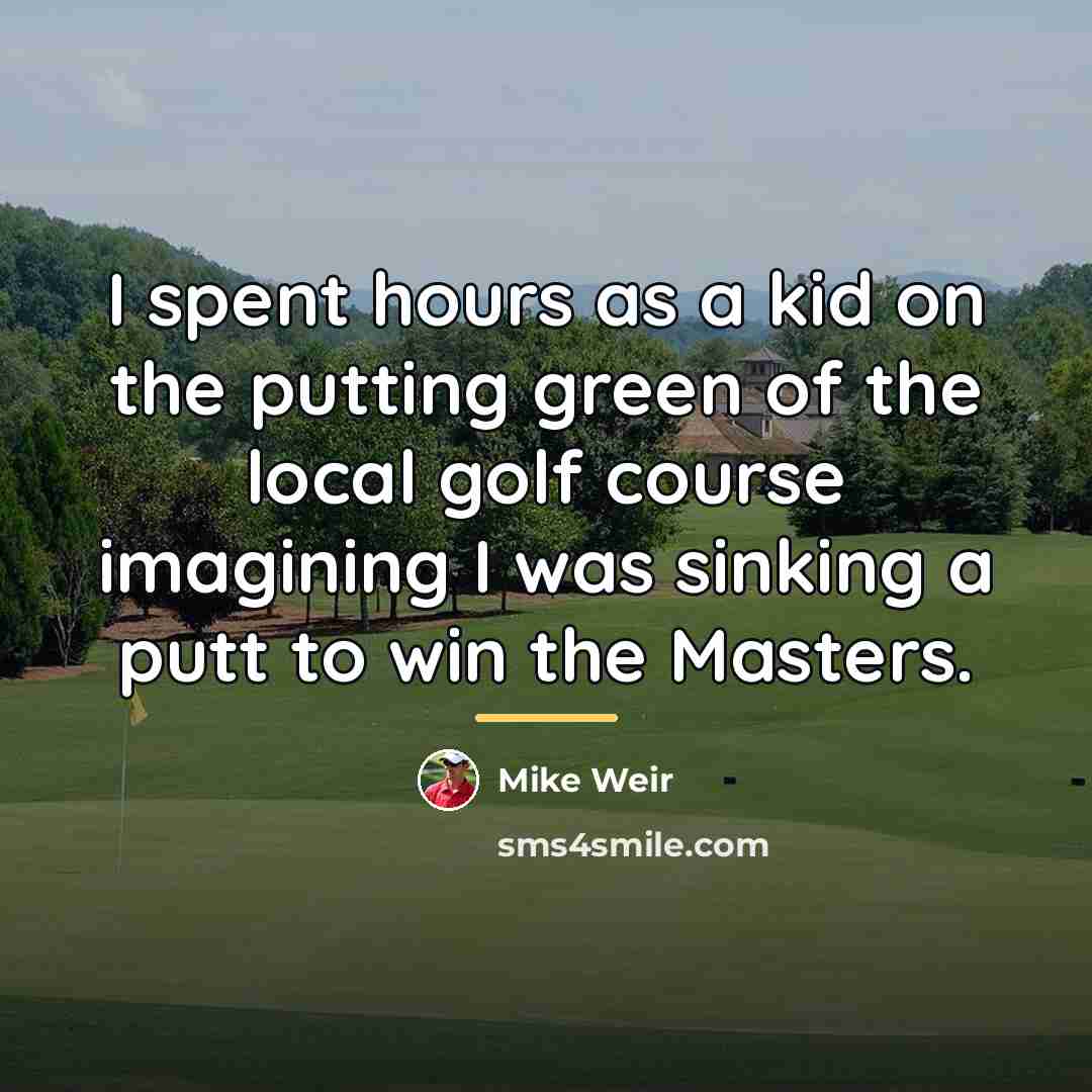 “I spent hours as a kid on the putting green…” quote by Mike Weir