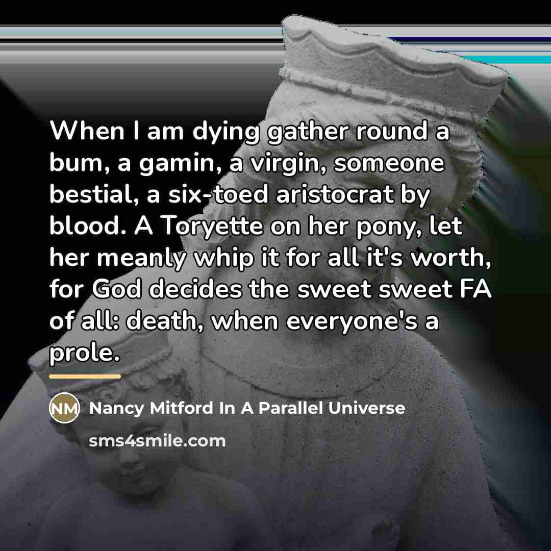 “When I am dying gather round a bum, a gamin,…” quote by Anonymous