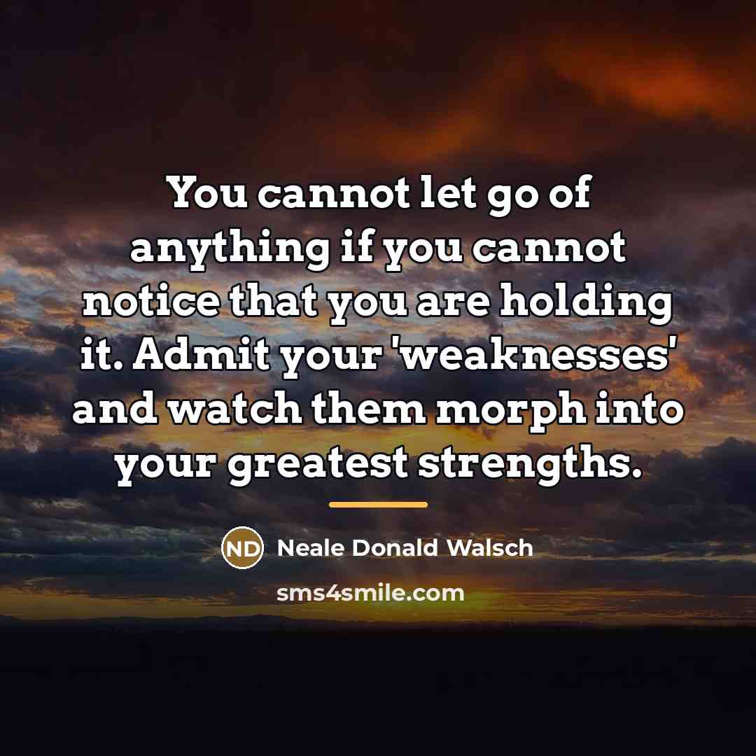 “You cannot let go of anything if you cannot notice…” quote by Neale Donald Walsch