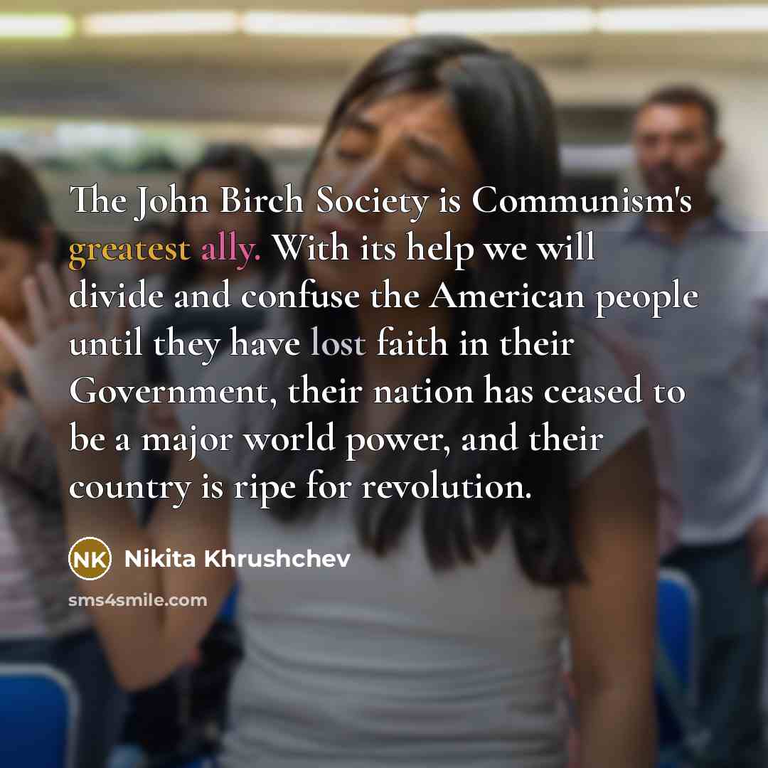 “The John Birch Society is Communism's greatest ally. With its…” quote by Nikita Khrushchev