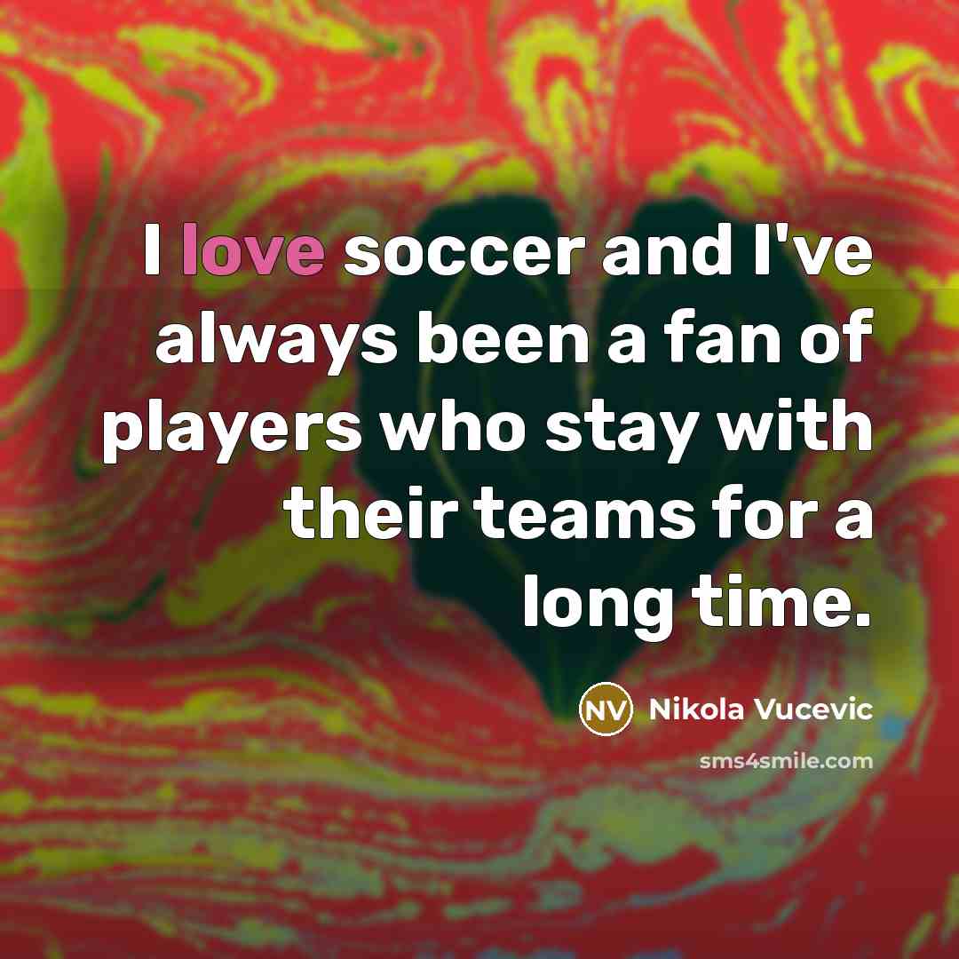 “I love soccer and I've always been a fan of…” quote by Nikola Vucevic