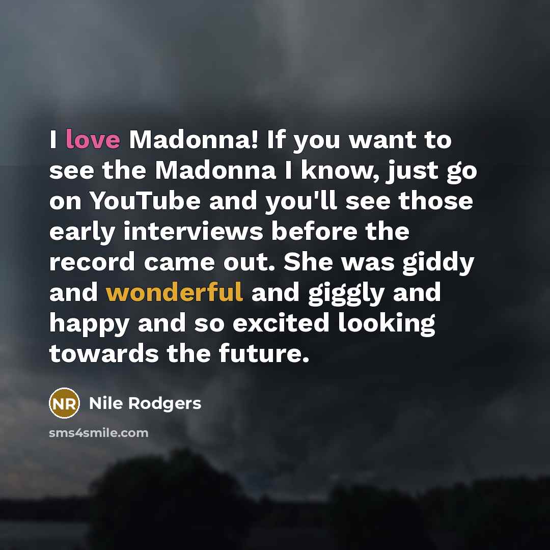 “I love Madonna! If you want to see the Madonna…” quote by Nile Rodgers