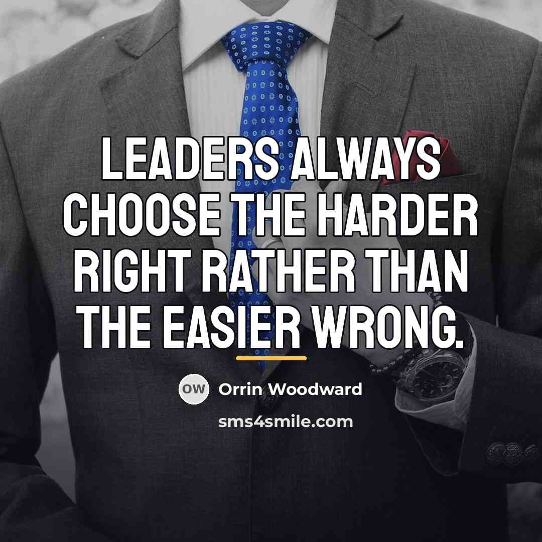 “Leaders always choose the harder right rather than the easier…” quote by Orrin Woodward