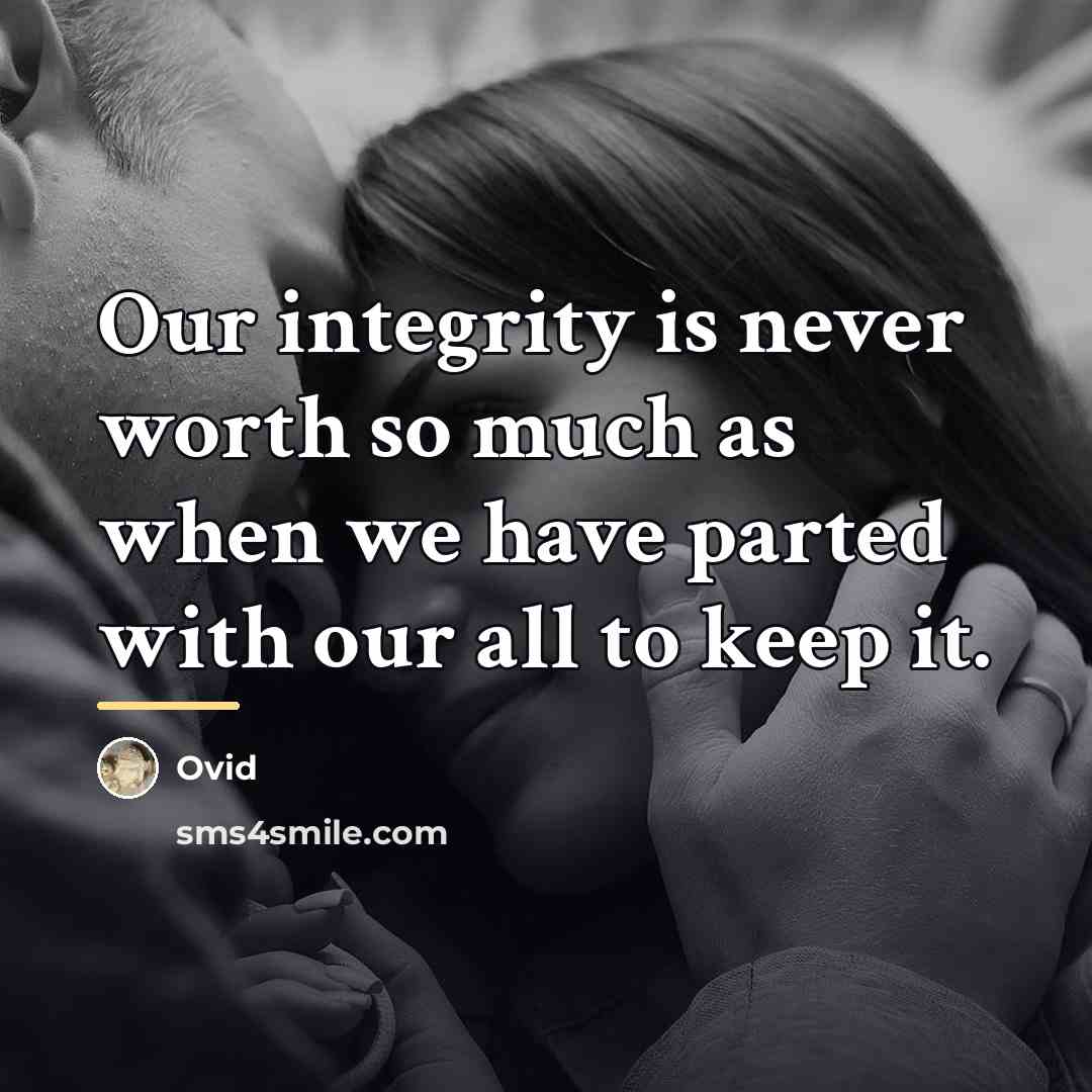 “Our integrity is never worth so much as when we…” quote by Ovid