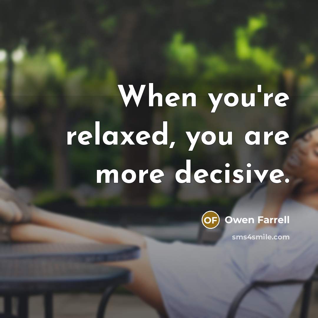 “When you're relaxed, you are more decisive.…” quote by Owen Farrell