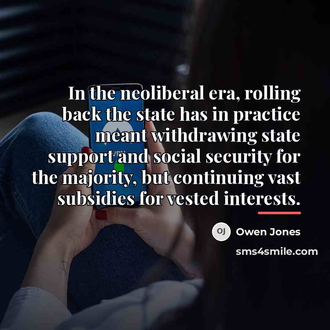 “In the neoliberal era, rolling back the state has in…” quote by Owen Jones
