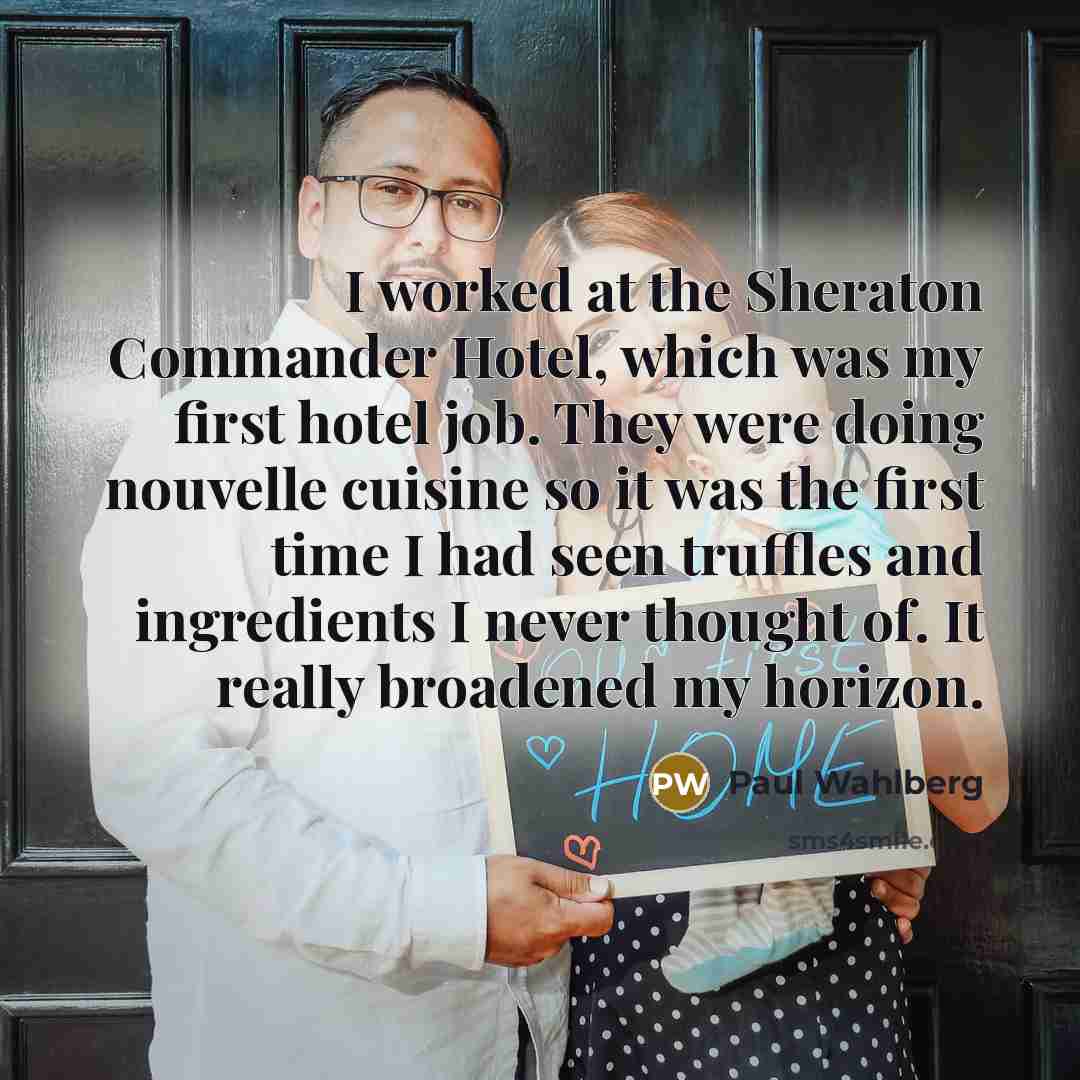 “I worked at the Sheraton Commander Hotel, which was my…” quote by Paul Wahlberg