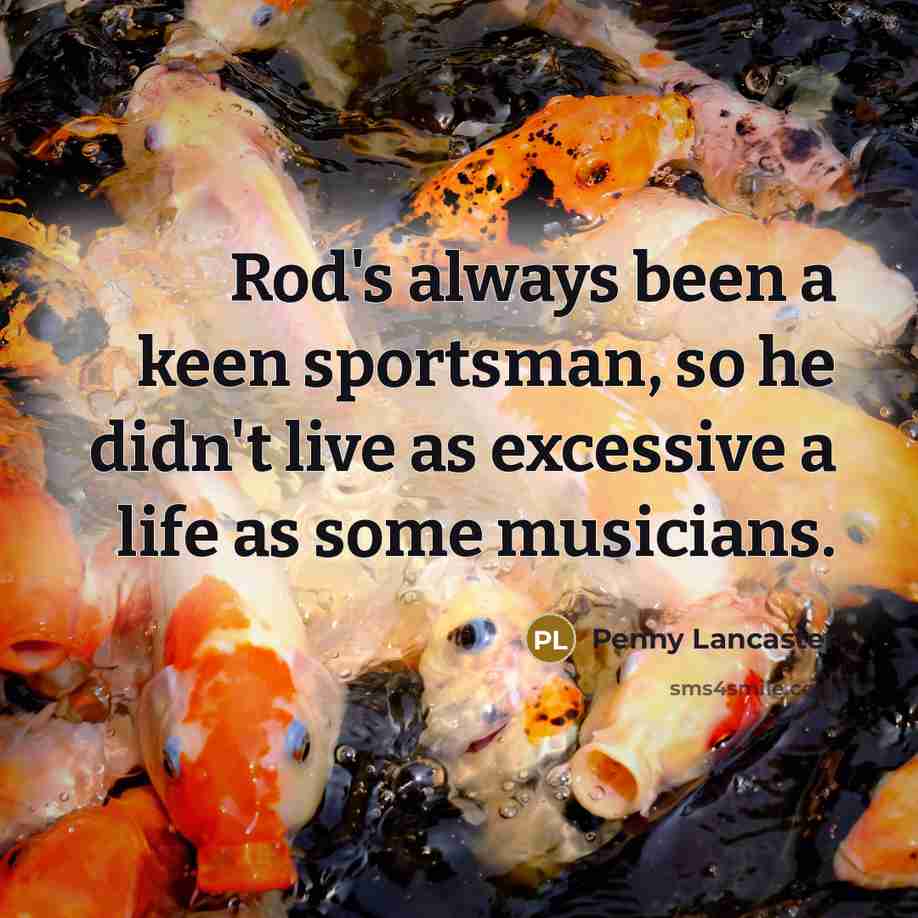 “Rod's always been a keen sportsman, so he didn't live…” quote by Penny Lancaster