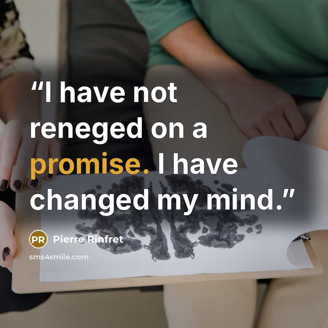 “I have not reneged on a promise. I have changed my mind.” quote by Pierre Rinfret