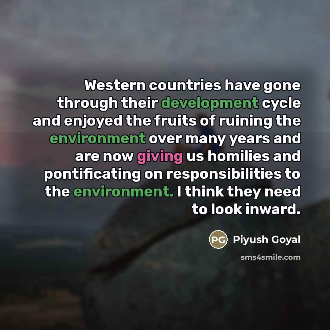 “Western countries have gone through their development cycle and enjoyed…” quote by Piyush Goyal