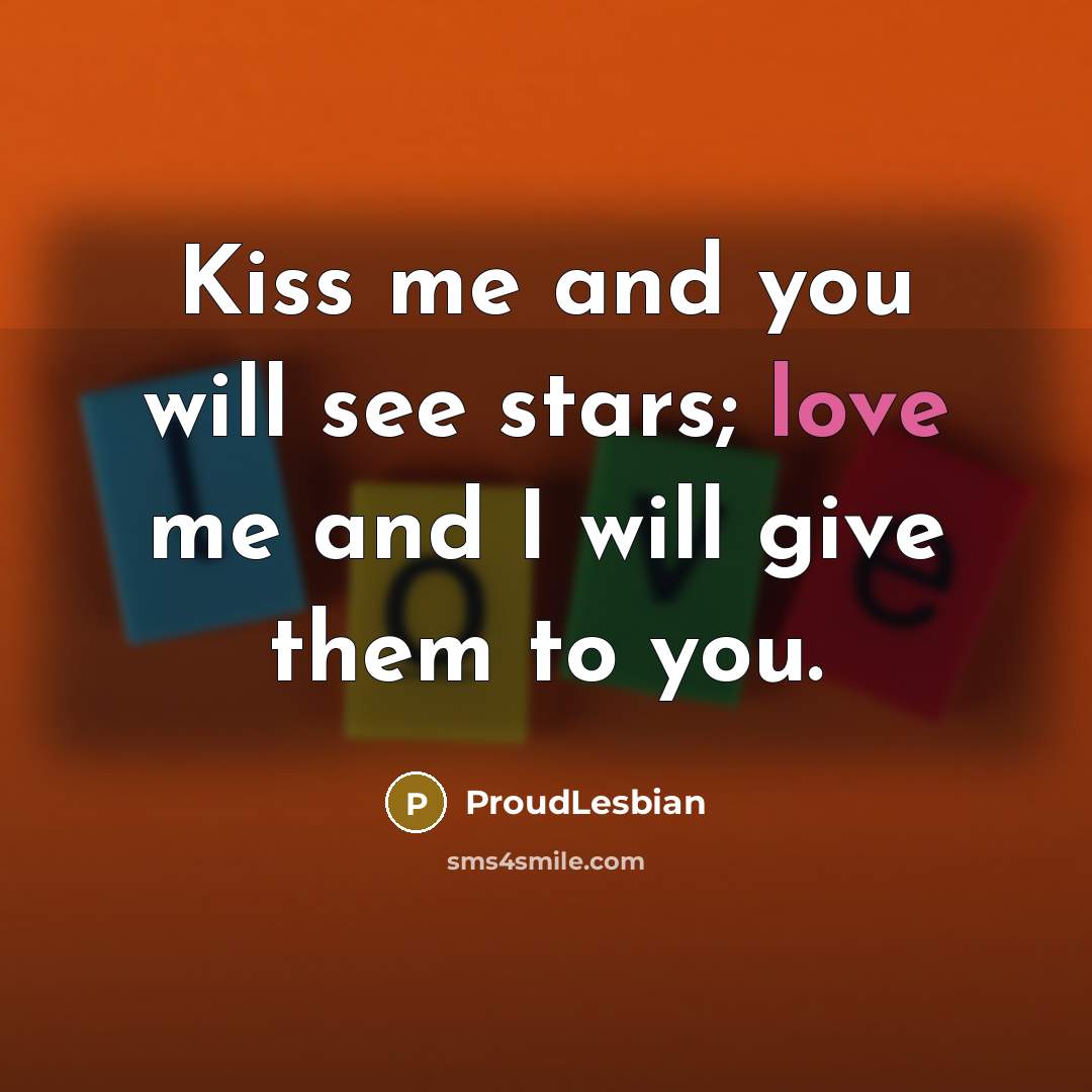 “Kiss me and you will see stars; love me and…” quote by ProudLesbian