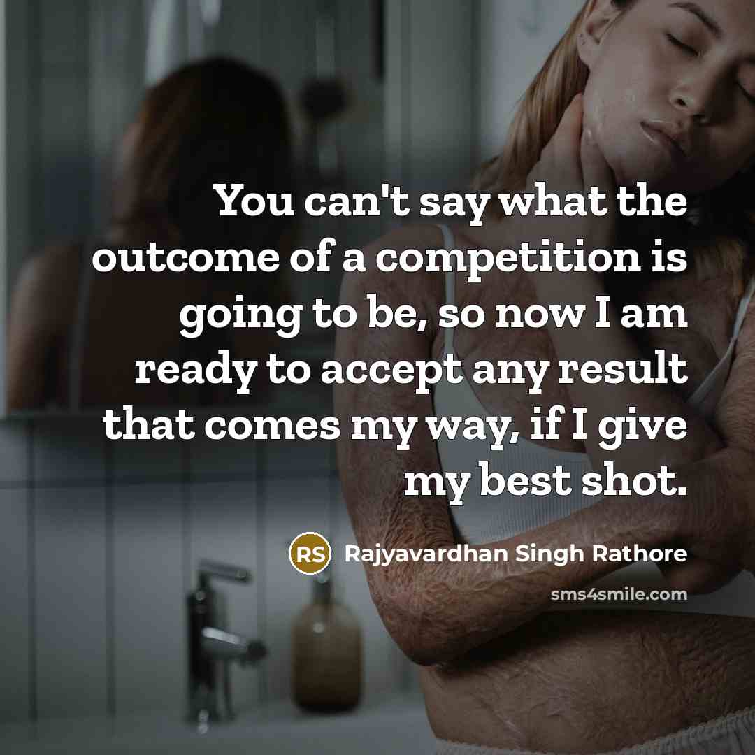 “You can't say what the outcome of a competition is…” quote by Rajyavardhan Singh Rathore