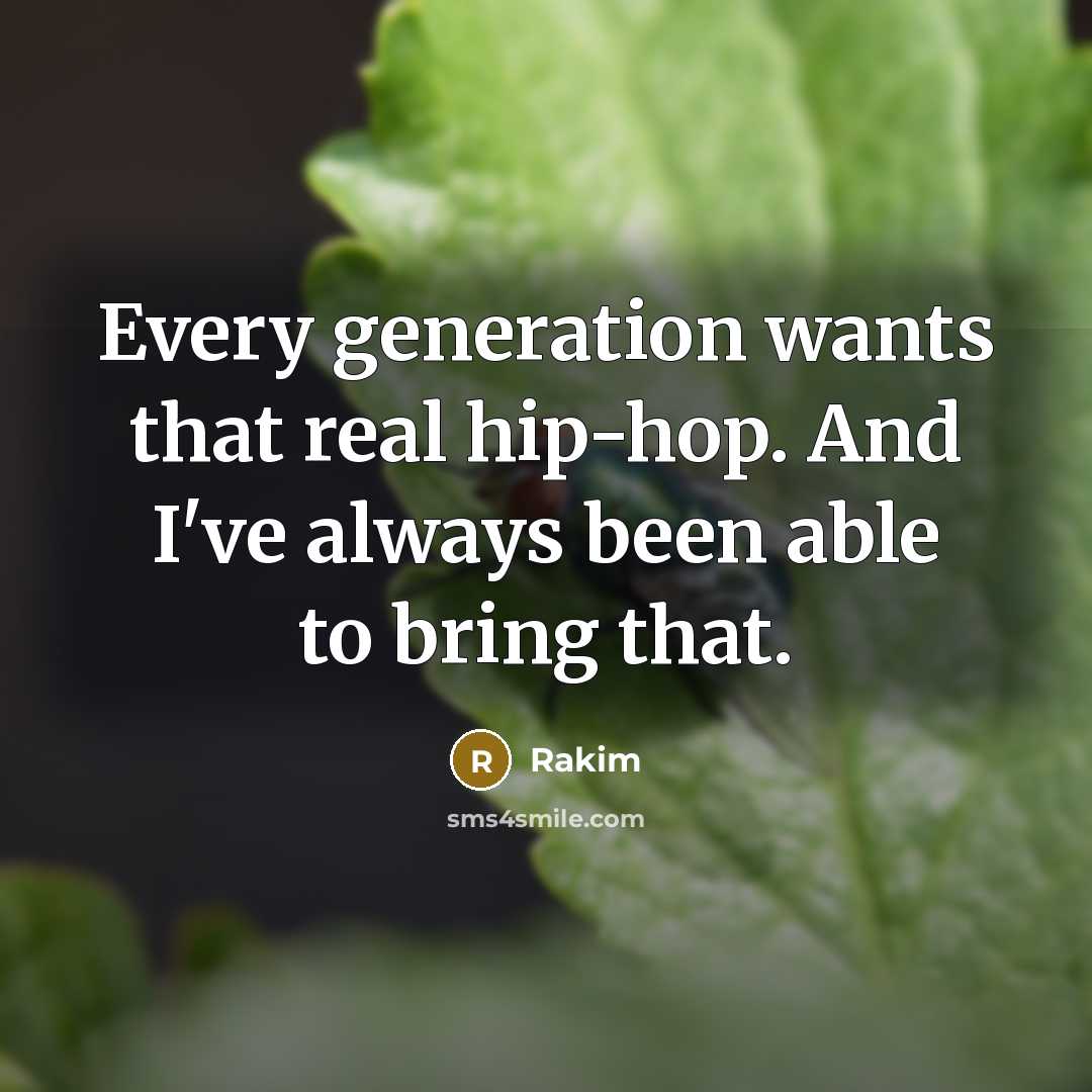“Every generation wants that real hip-hop. And I've always been…” quote by Rakim