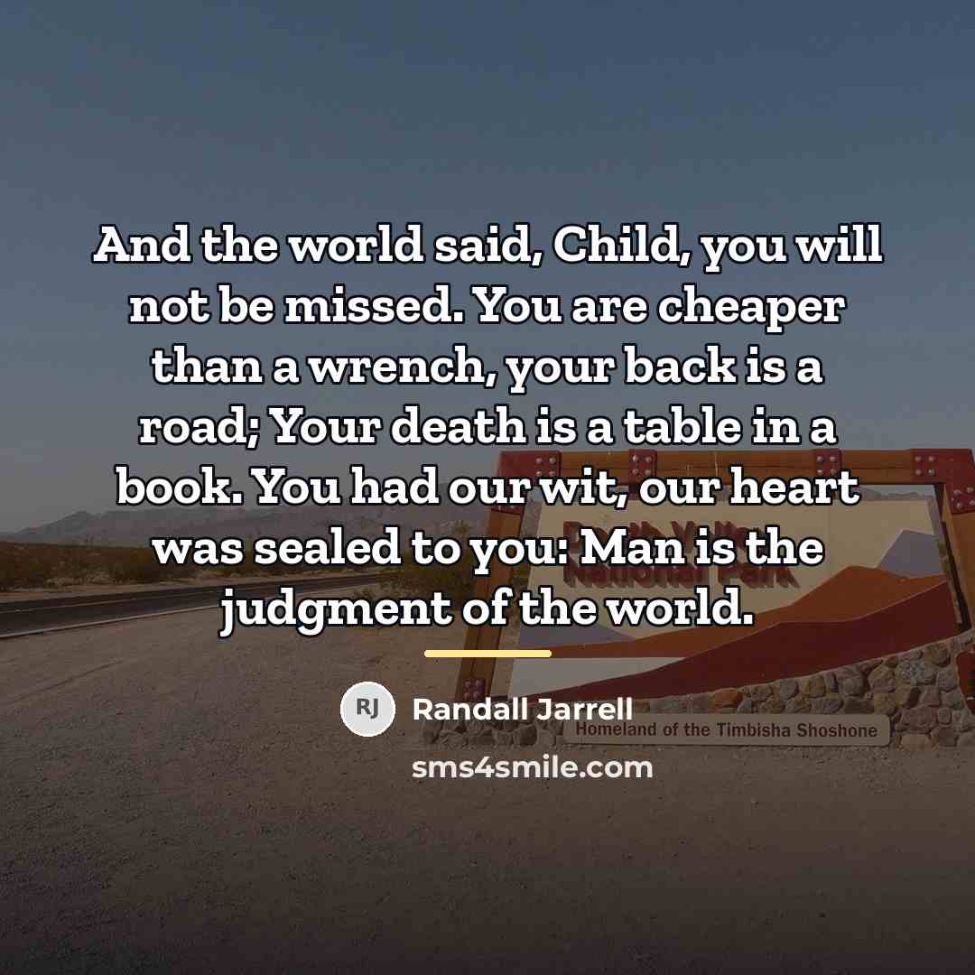 “And the world said, Child, you will not be missed.…” quote by Randall Jarrell