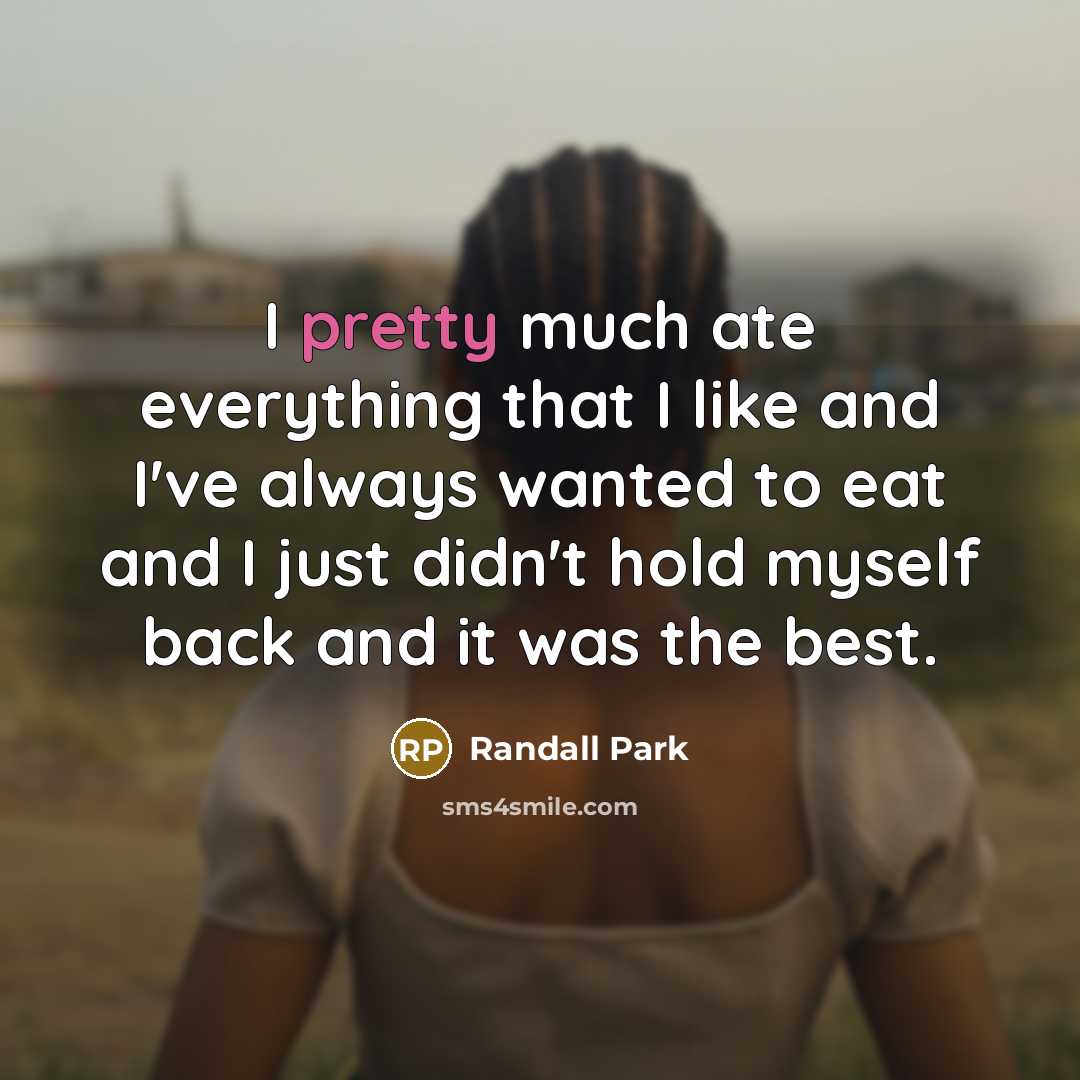 “I pretty much ate everything that I like and I've…” quote by Randall Park
