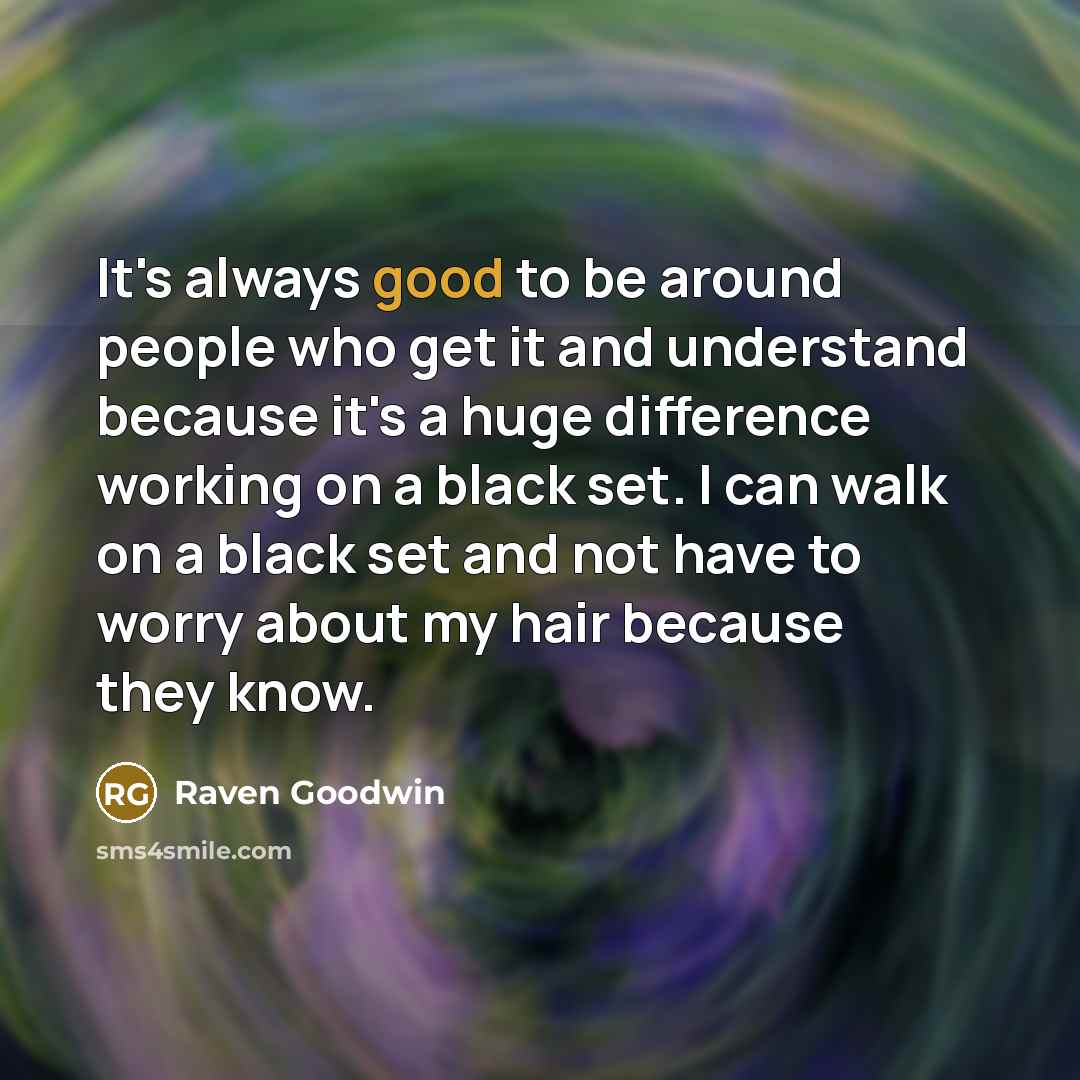 “It's always good to be around people who get it…” quote by Raven Goodwin