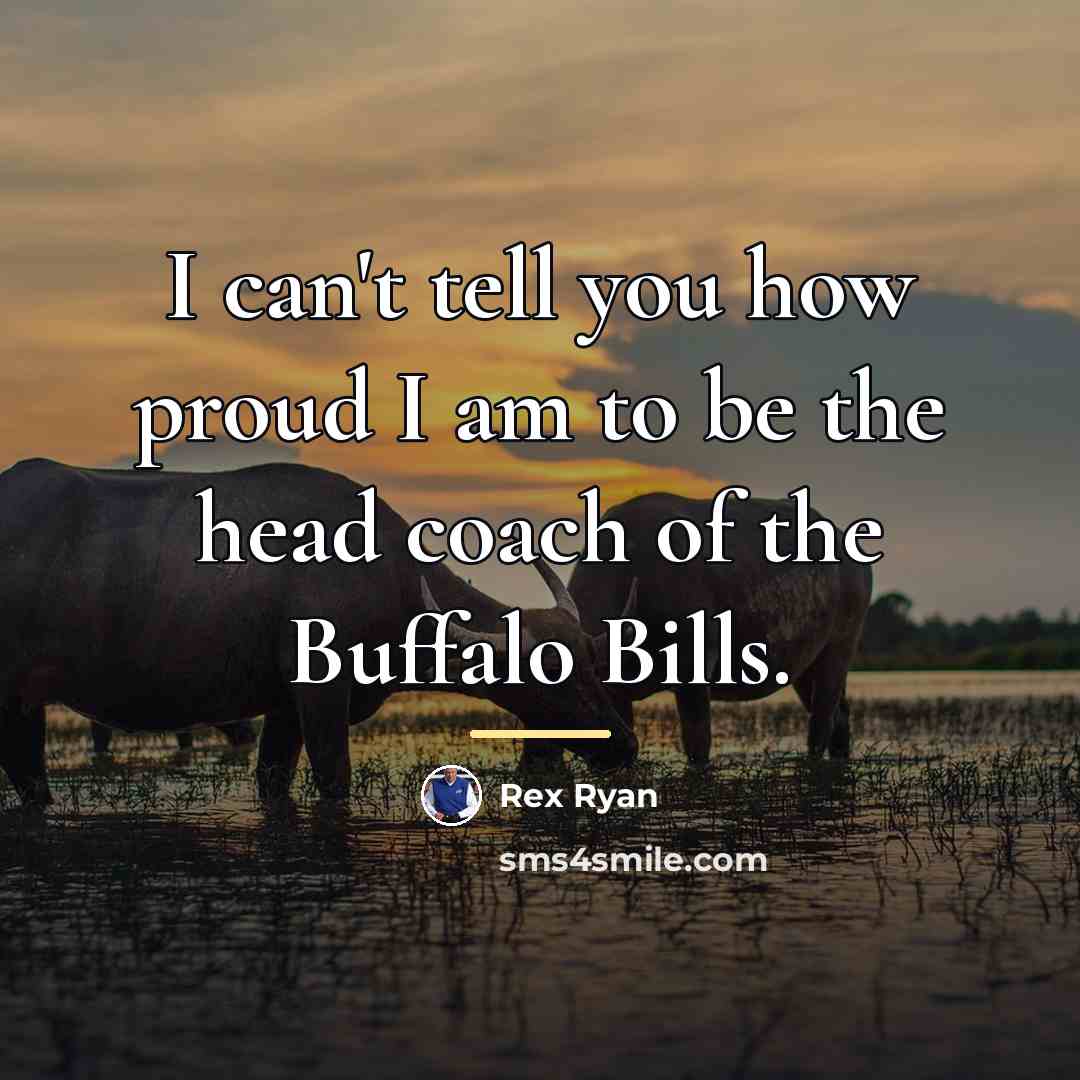 “I can't tell you how proud I am to be…” quote by Rex Ryan