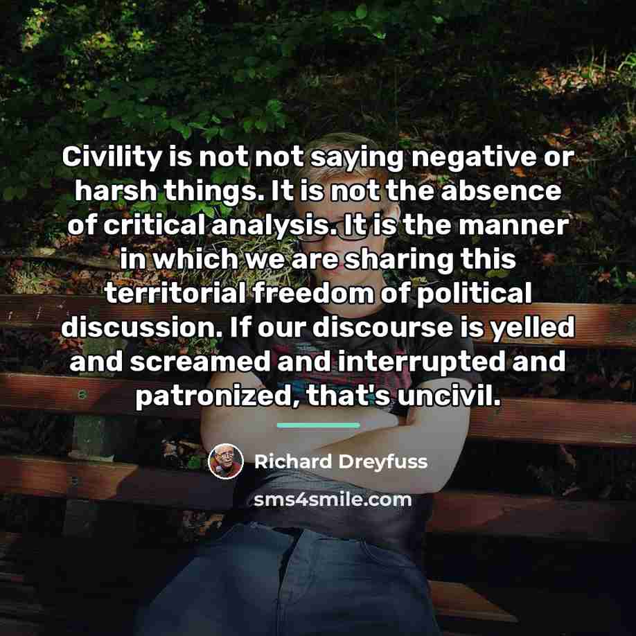 “Civility is not not saying negative or harsh things. It…” quote by Richard Dreyfuss