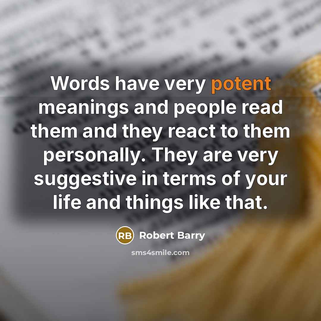 “Words have very potent meanings and people read them and…” quote by Robert Barry
