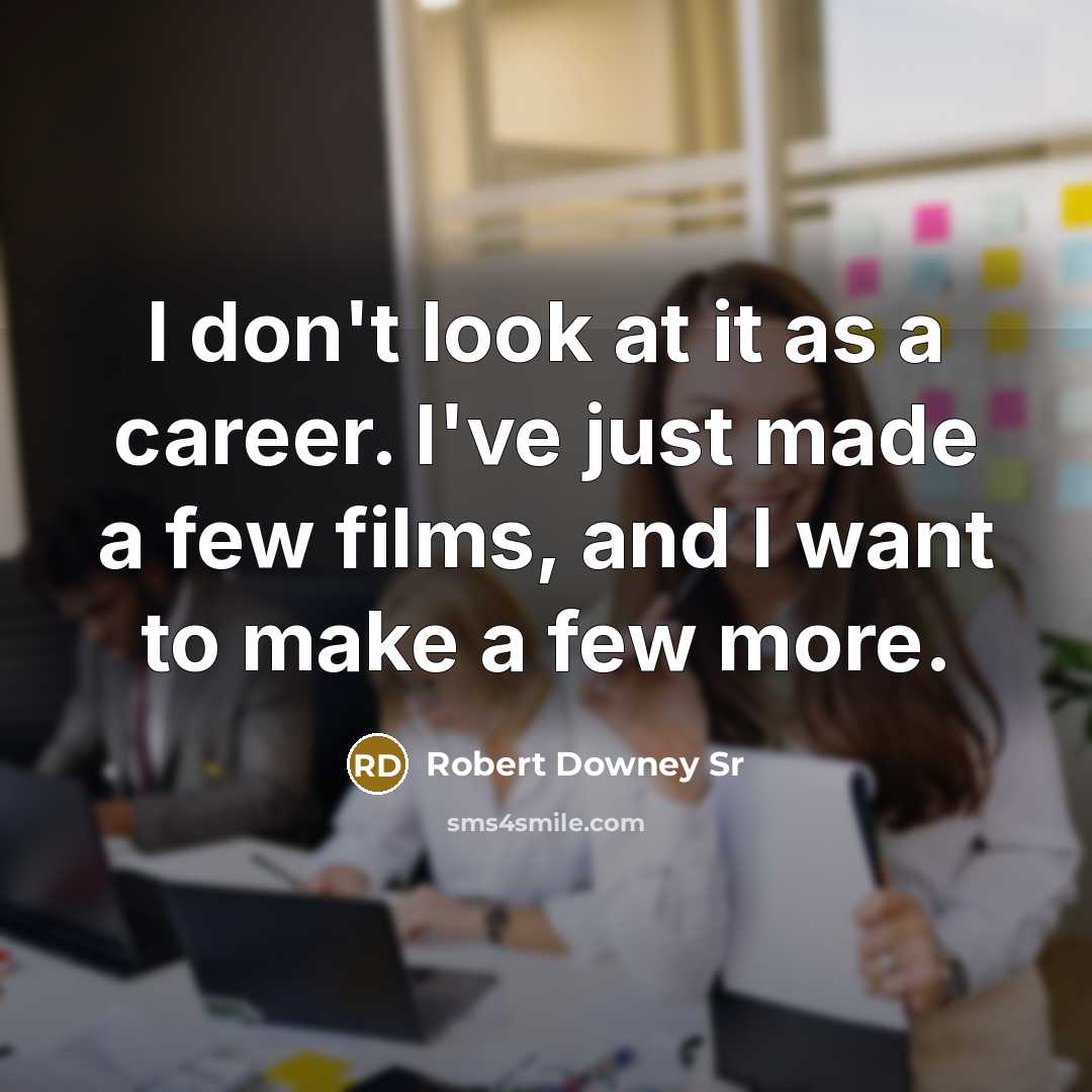 “I don't look at it as a career. I've just…” quote by Robert Downey Sr