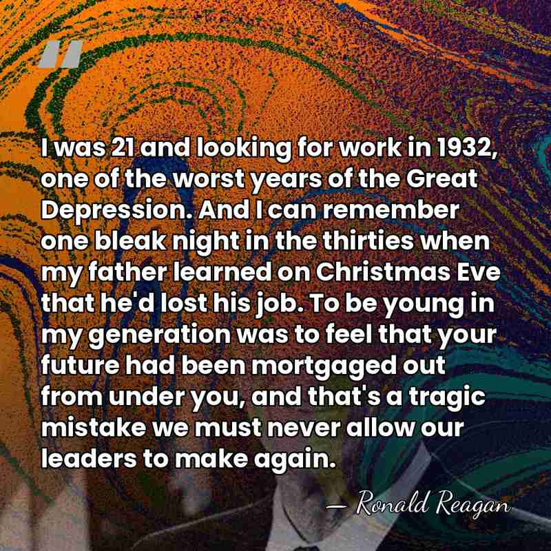 I was 21 and looking for work in 1932, one of the&hellip; - Ronald Reagan