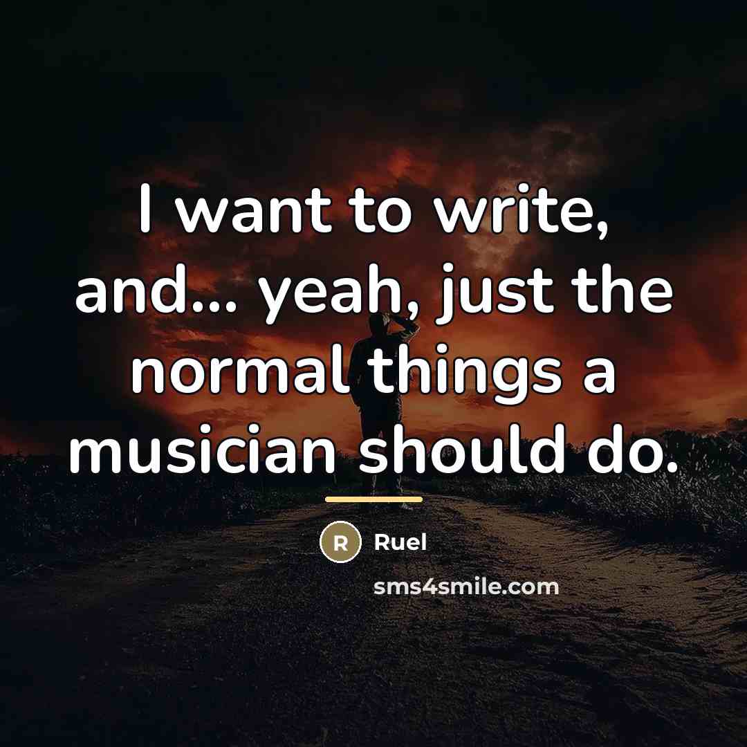 “I want to write, and... yeah, just the normal things…” quote by Ruel