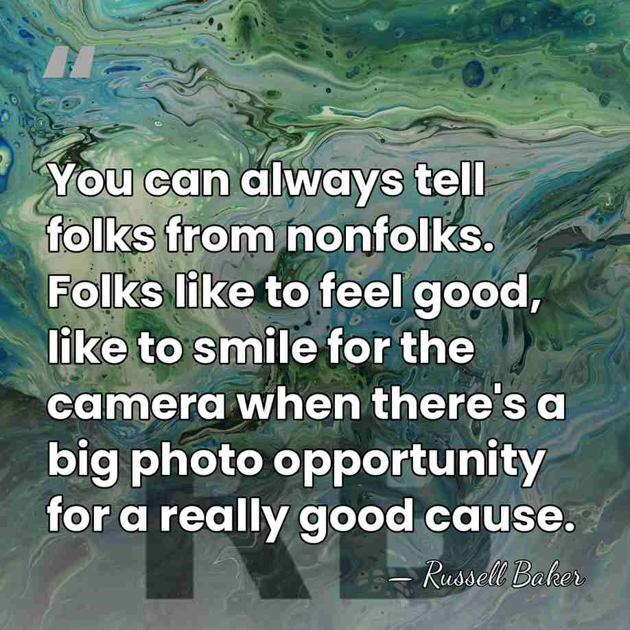 You can always tell folks from nonfolks. Folks like to feel good,&hellip; - Russell Baker