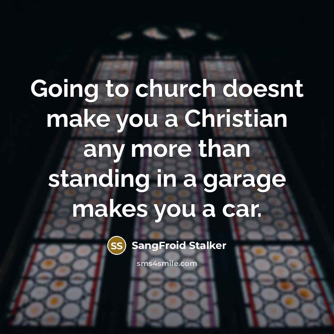 “Going to church doesnt make you a Christian any more…” quote by SangFroid Stalker