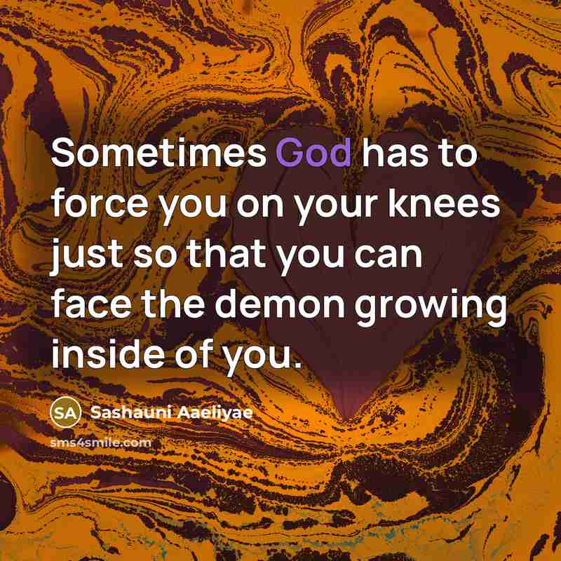 “Sometimes God has to force you on your knees just…” quote by Sashauni Aaeliyae