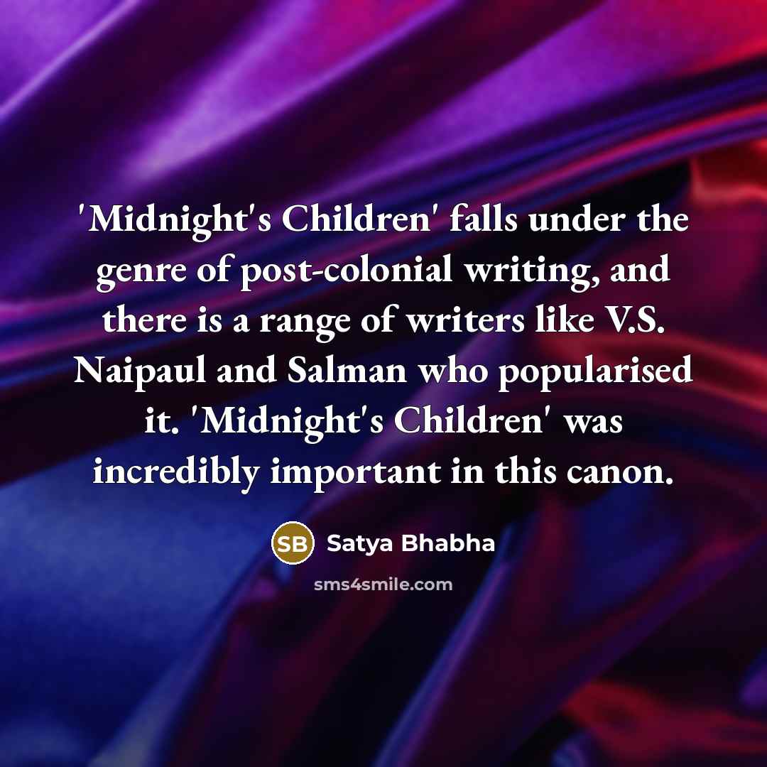 “'Midnight's Children' falls under the genre of post-colonial writing, and…” quote by Satya Bhabha