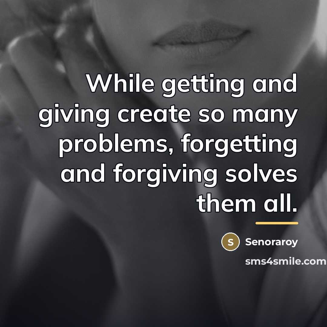 “While getting and giving create so many problems, forgetting and…” quote by Senoraroy