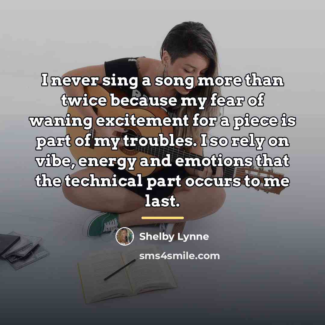 “I never sing a song more than twice because my…” quote by Shelby Lynne