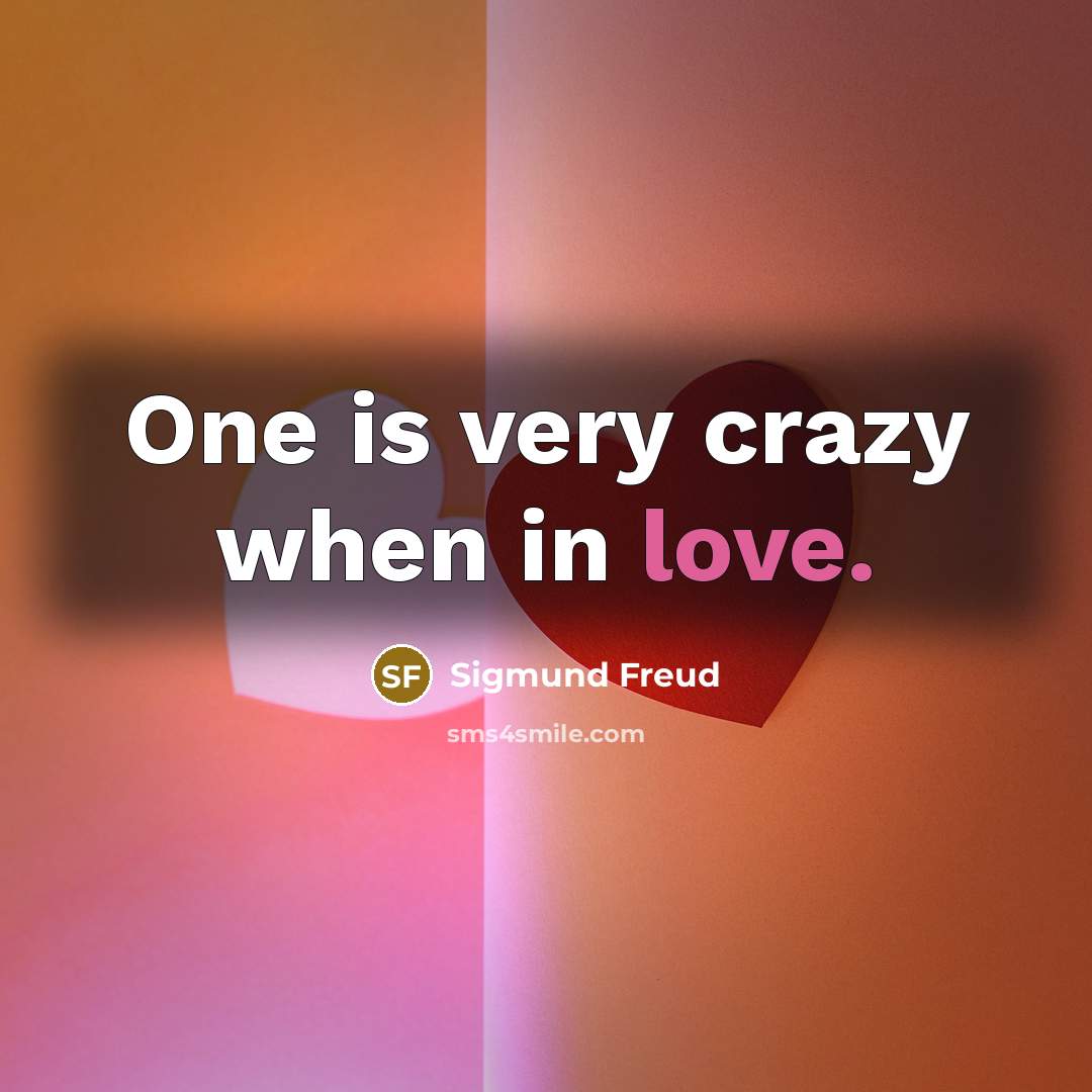 “One is very crazy when in love.…” quote by Sigmund Freud