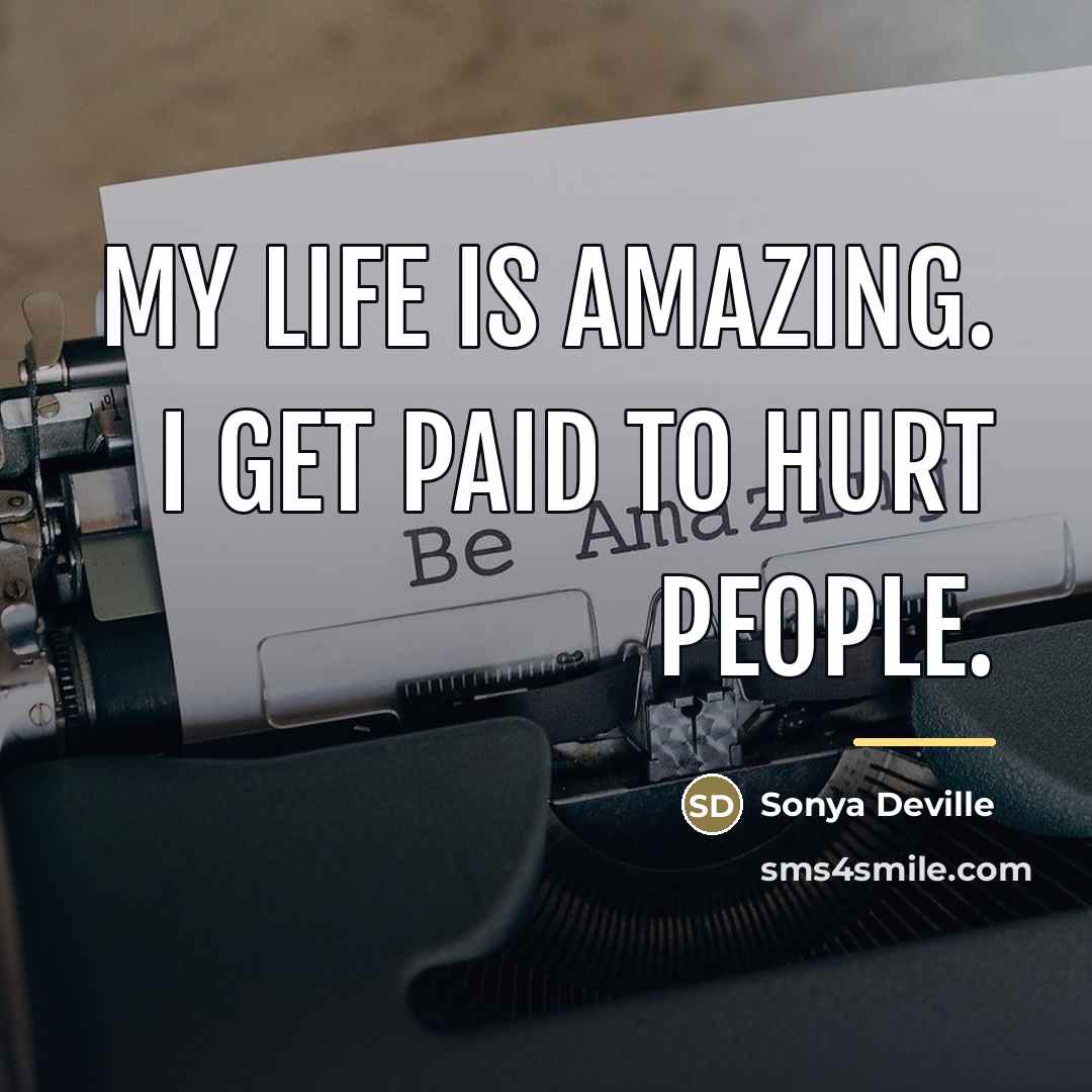 “My life is amazing. I get paid to hurt people.…” quote by Sonya Deville