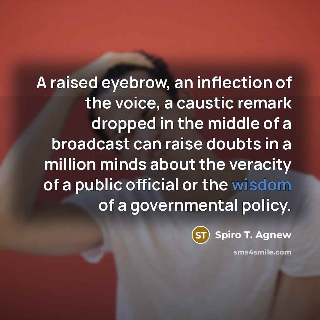 “A raised eyebrow, an inflection of the voice, a caustic…” quote by Spiro T. Agnew