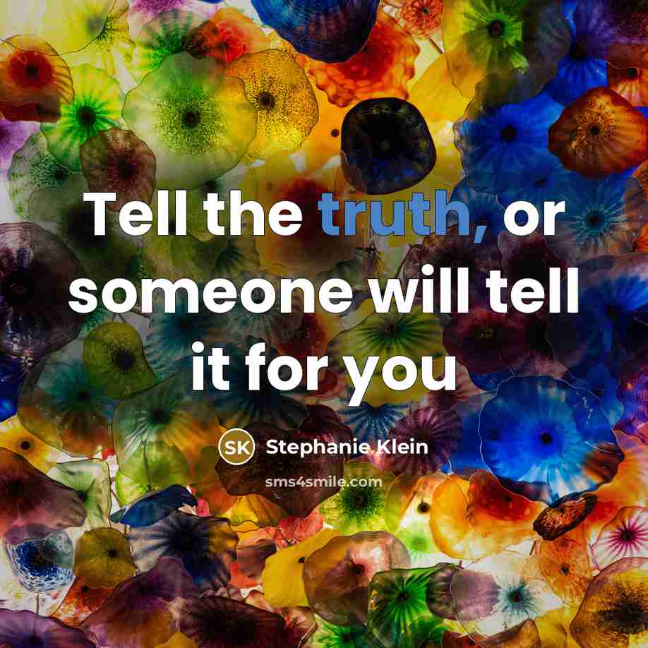 “Tell the truth, or someone will tell it for you…” quote by Stephanie Klein