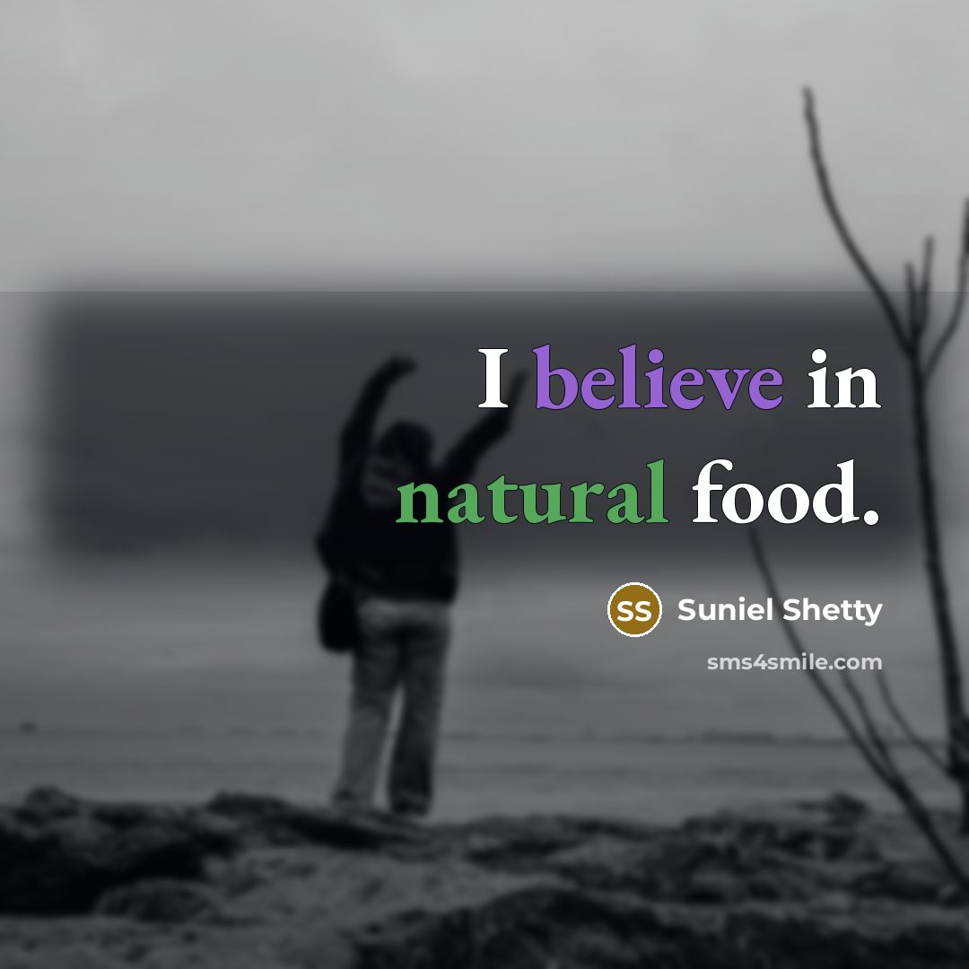 “I believe in natural food.…” quote by Suniel Shetty