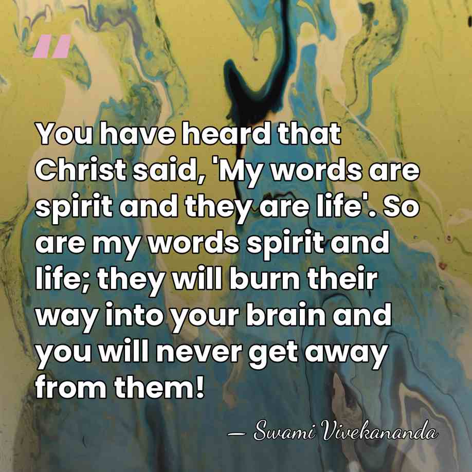 You have heard that Christ said, 'My words are spirit and they&hellip; - Swami Vivekananda